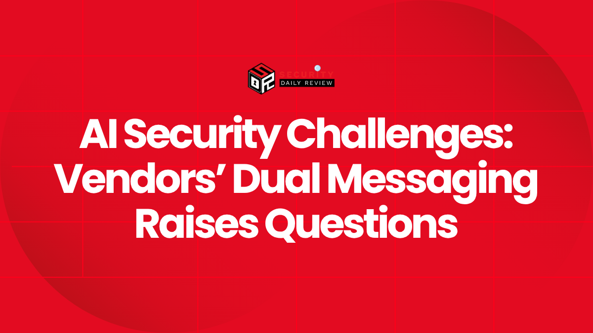 AI Security Challenges - Vendors' Dual Messaging Raises Questions