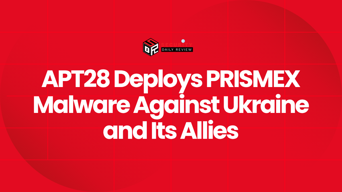 APT28 Deploys PRISMEX Malware Against Ukraine and Its Allies