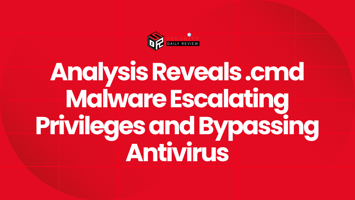 Analysis Reveals .cmd Malware Escalating Privileges and Bypassing Antivirus