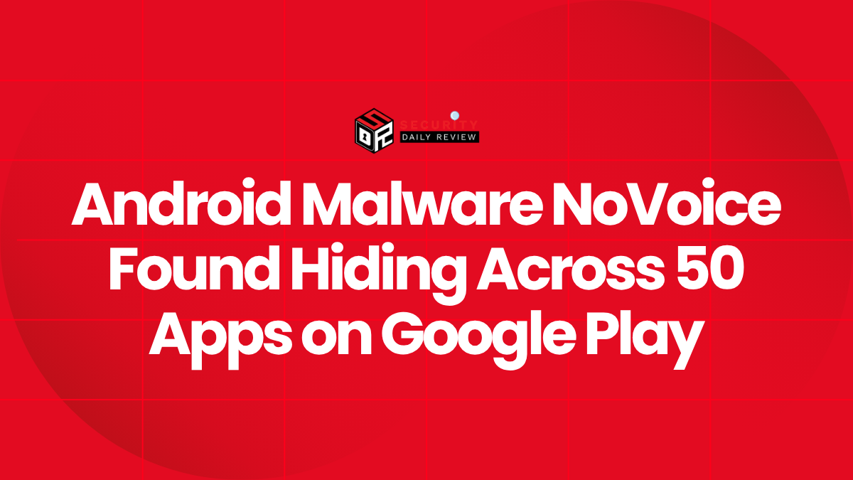 Android Malware NoVoice Found Hiding Across 50 Apps on Google Play
