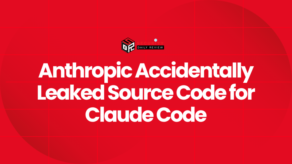 Anthropic Accidentally Leaked Source Code for Claude Code - Cybersecurity