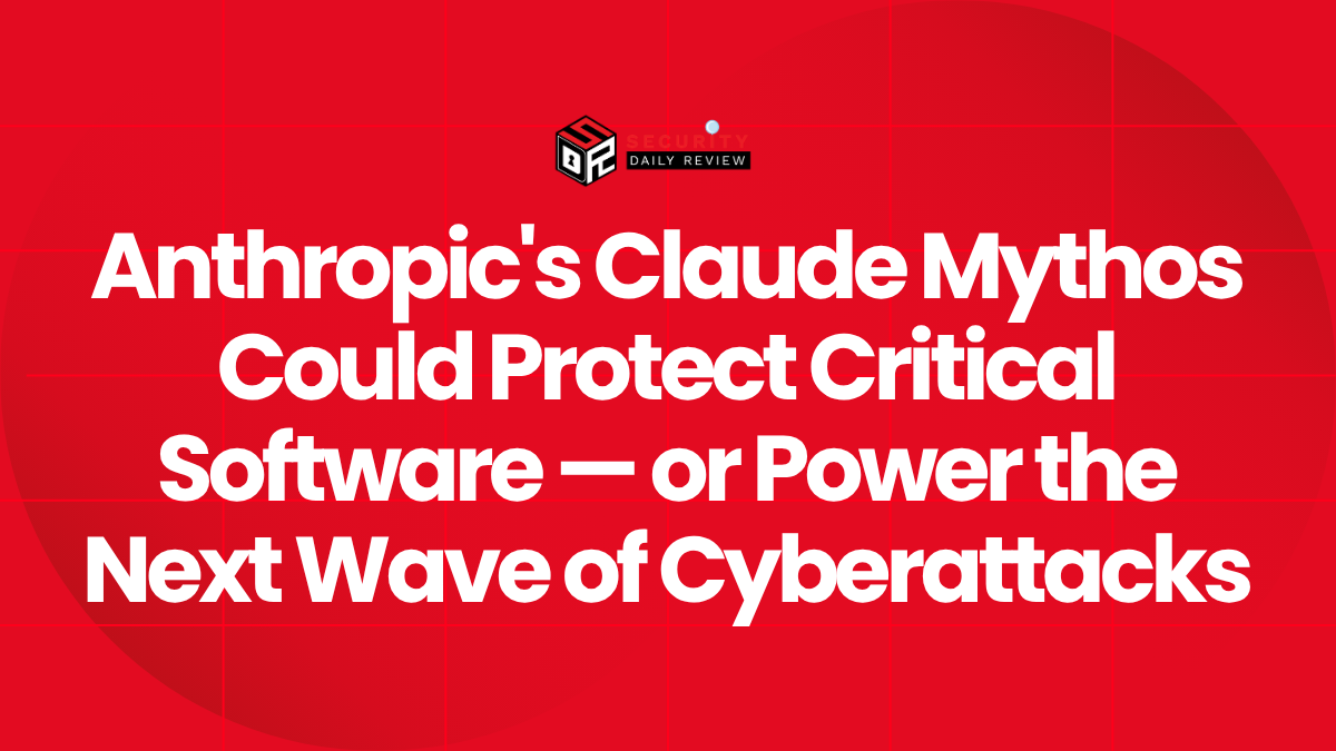 Anthropic's Claude Mythos Could Protect Critical Software — or Power the Next Wave of Cyberattacks