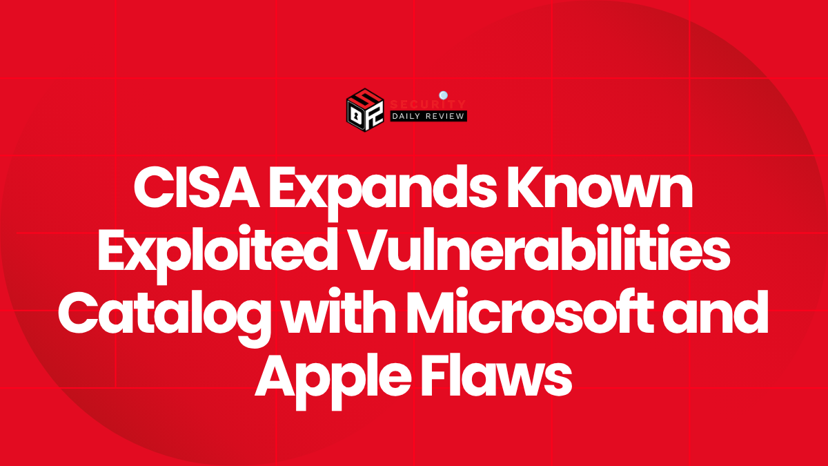 CISA Expands Known Exploited Vulnerabilities Catalog with Microsoft and Apple Flaws