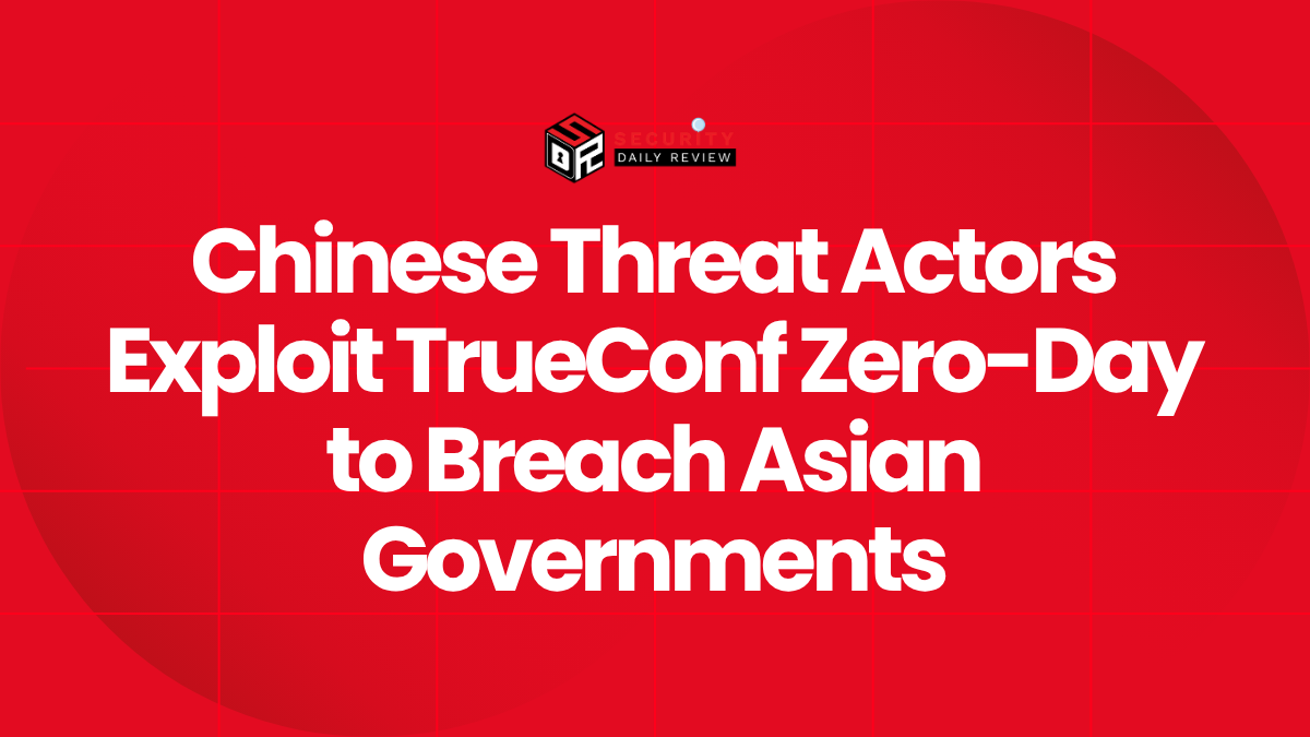 Chinese Threat Actors Exploit TrueConf Zero-Day to Breach Asian Governments