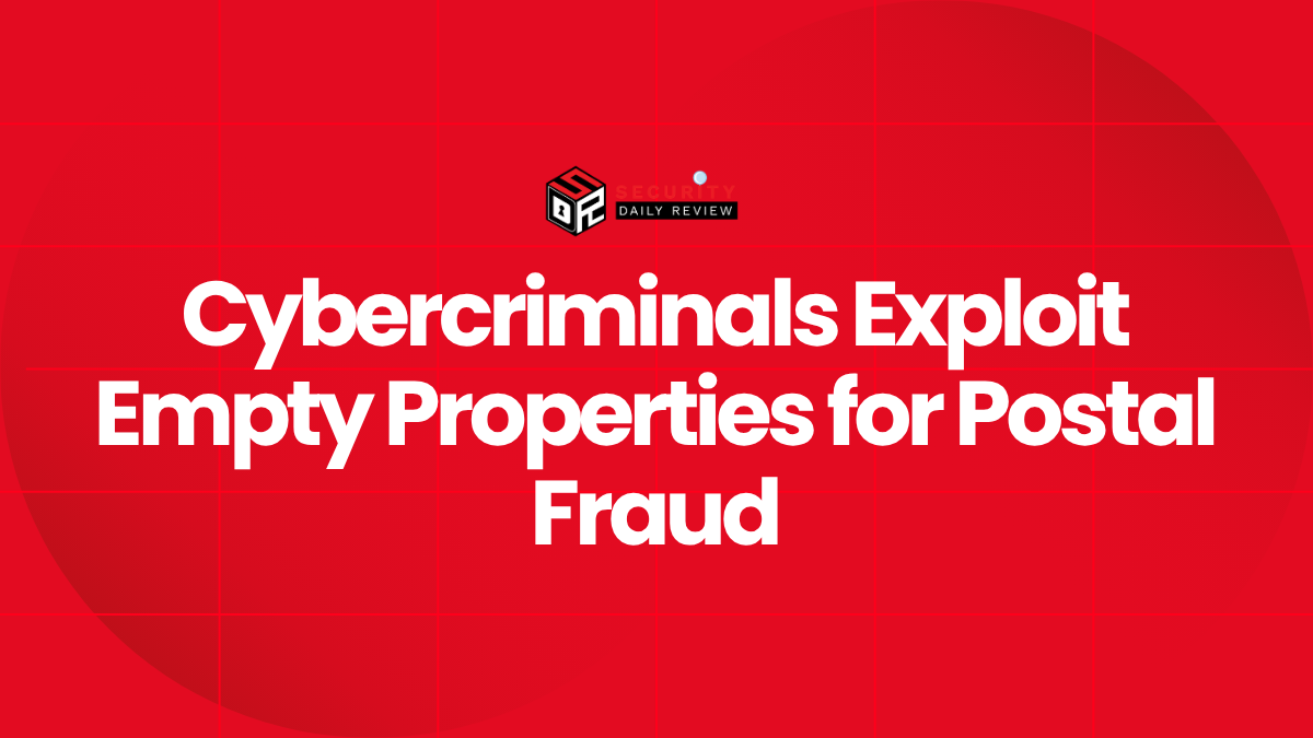 Cybercriminals Exploit Empty Properties for Postal Fraud