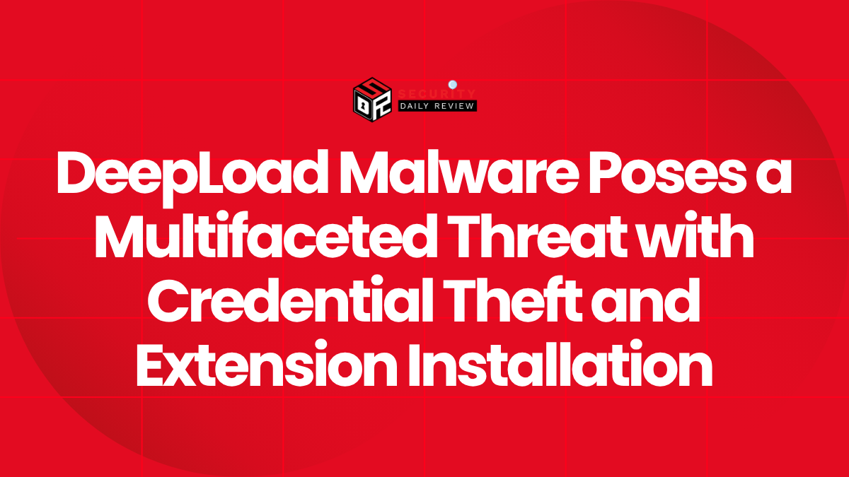 DeepLoad Malware Poses a Multifaceted Threat with Credential Theft and Extension Installation