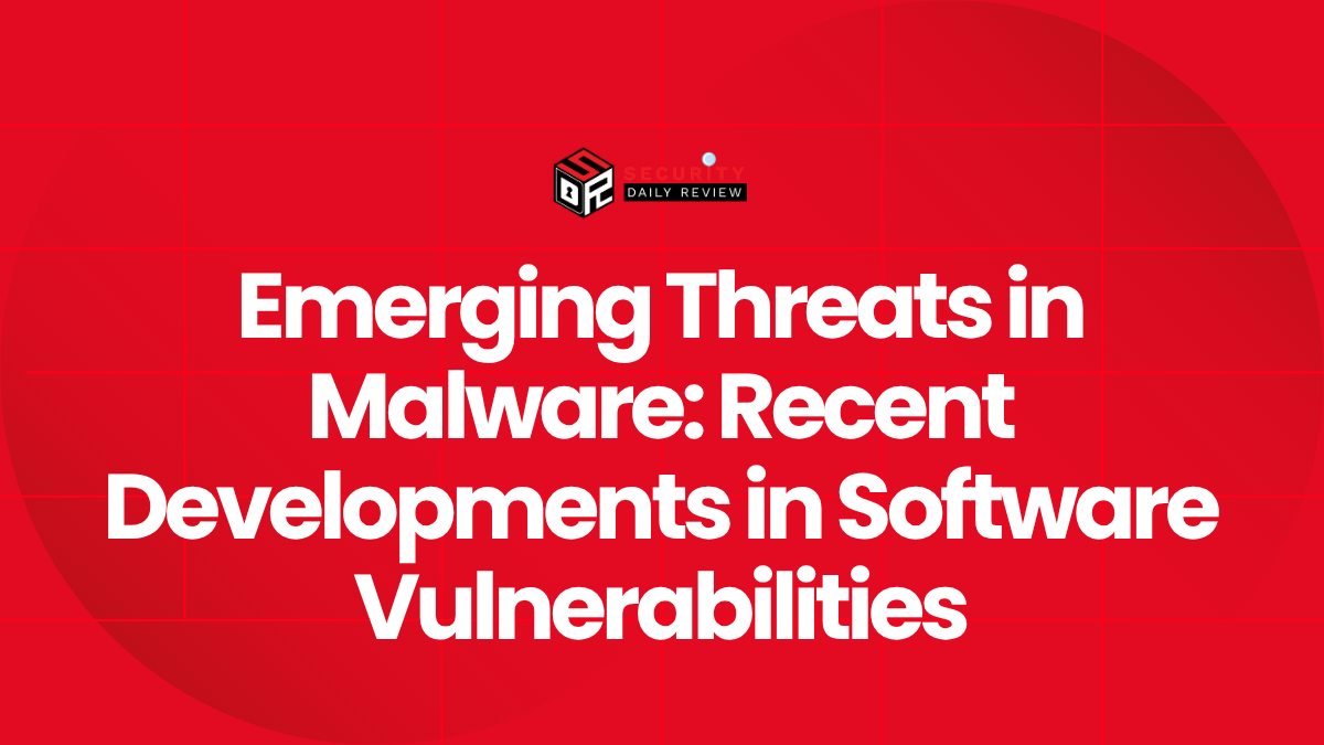 Emerging Threats in Malware Recent Developments in Software Vulnerabilities