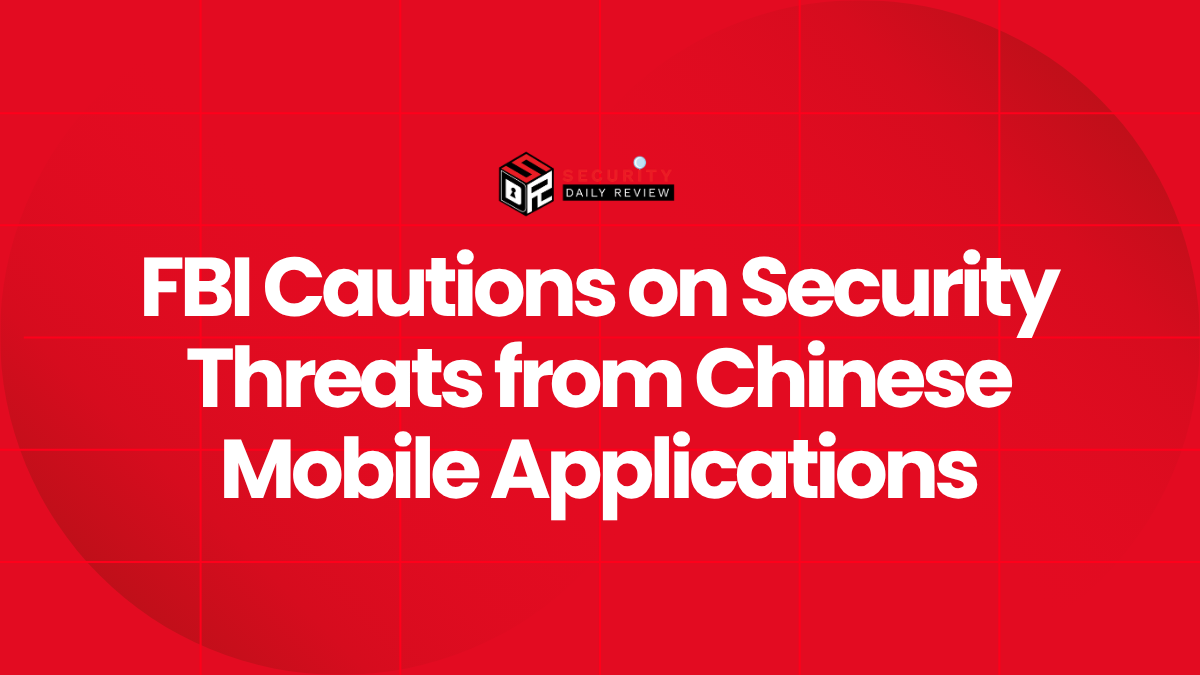 FBI Cautions on Security Threats from Chinese Mobile Applications