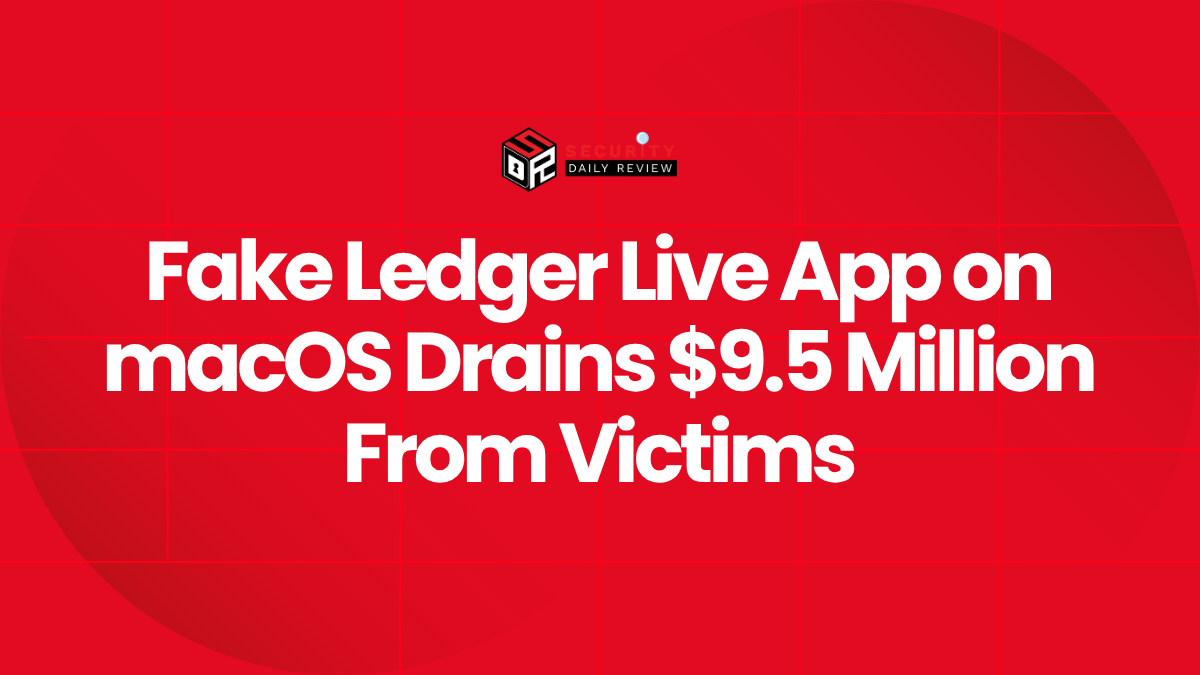 Fake Ledger Live App on macOS Drains $9.5 Million From Victims