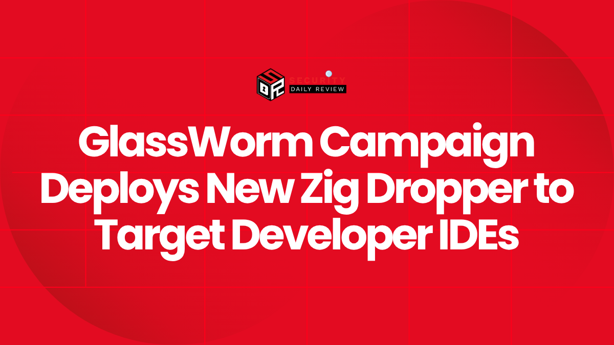 GlassWorm Campaign Deploys New Zig Dropper to Target Developer IDEs