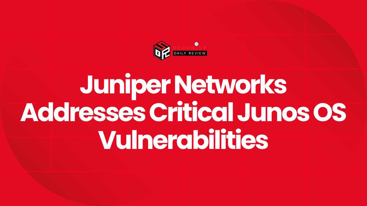 Juniper Networks Addresses Critical Junos OS Vulnerabilities