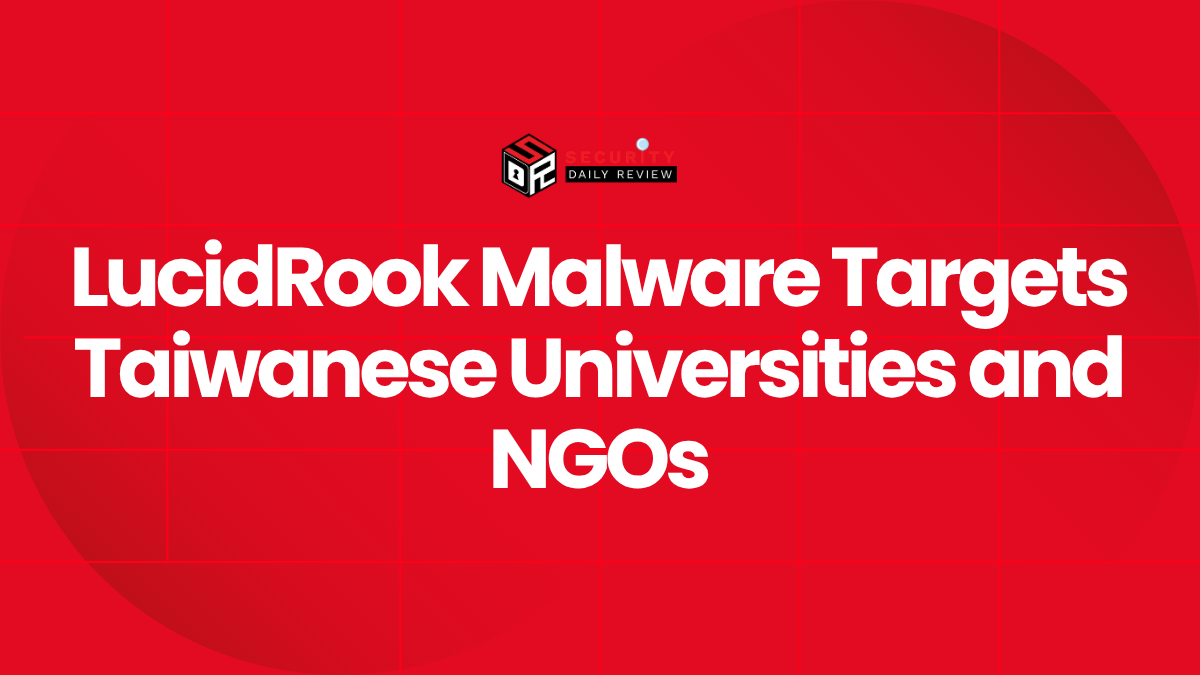 LucidRook Malware Targets Taiwanese Universities and NGOs