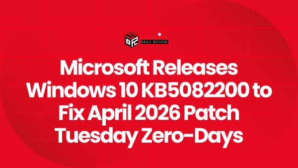 Microsoft Releases Windows 10 KB5082200 to Fix April 2026 Patch Tuesday ...