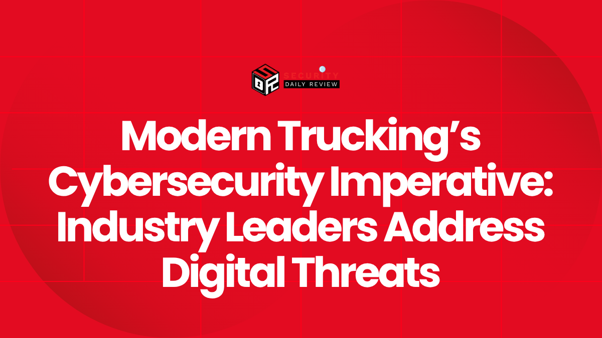 Modern Trucking's Cybersecurity Imperative - Industry Leaders Address Digital Threats