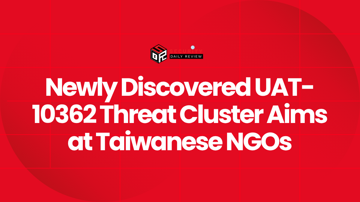 Newly Discovered UAT-10362 Threat Cluster Aims at Taiwanese NGOs