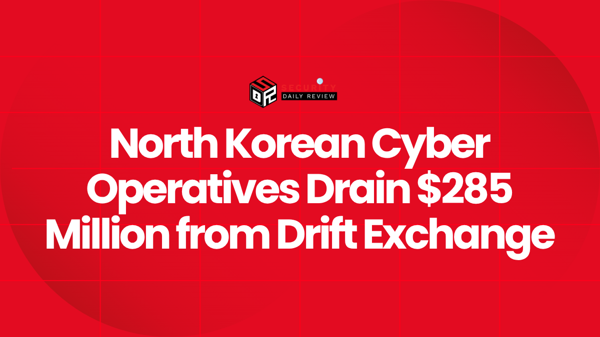 North Korean Cyber Operatives Drain $285 Million from Drift Exchange
