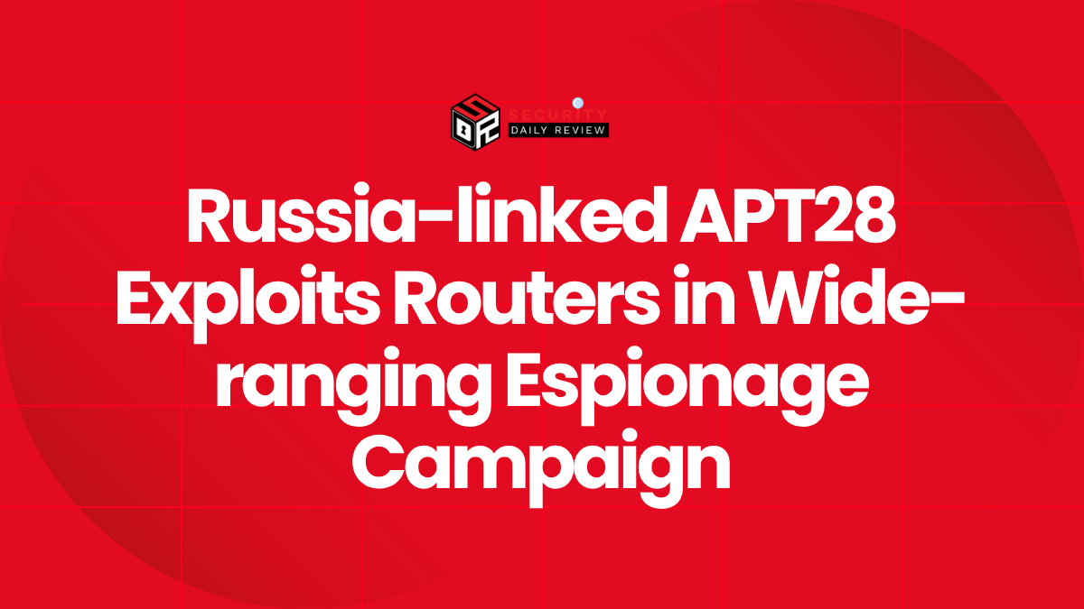 Russia-linked APT28 Exploits Routers in Wide-ranging Espionage Campaign