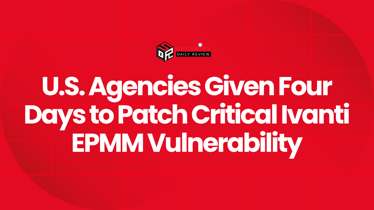 U.S. Agencies Given Four Days to Patch Critical Ivanti EPMM Vulnerability