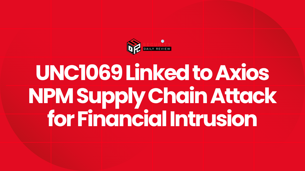 UNC1069 Linked to Axios NPM Supply Chain Attack for Financial Intrusion