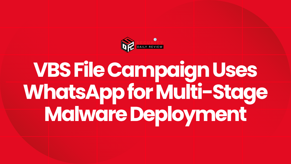 VBS File Campaign Uses WhatsApp for Multi-Stage Malware Deployment
