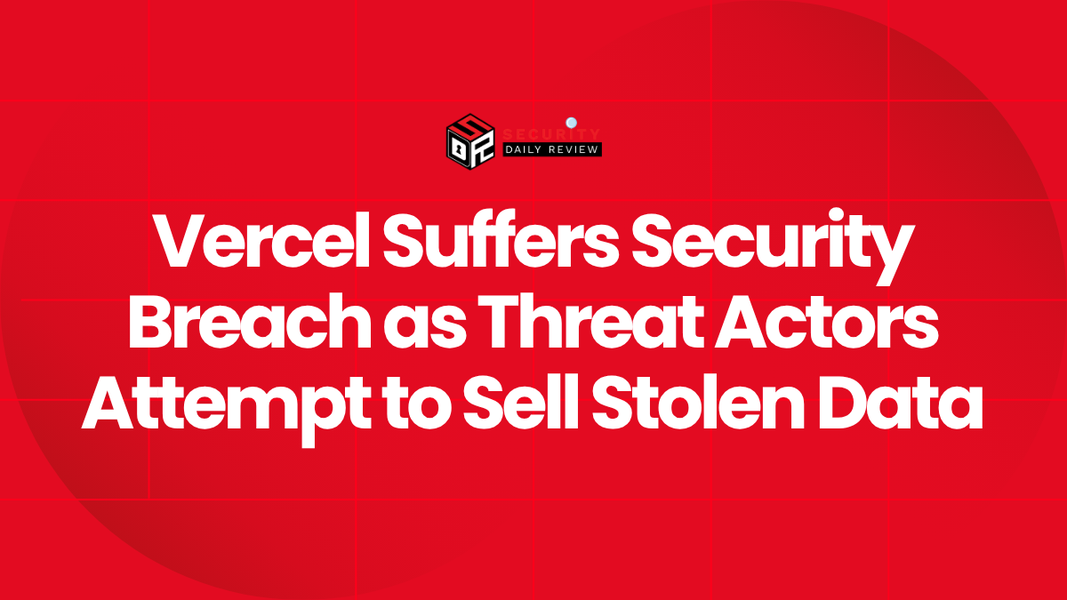 Vercel Suffers Security Breach as Threat Actors Attempt to Sell Stolen Data
