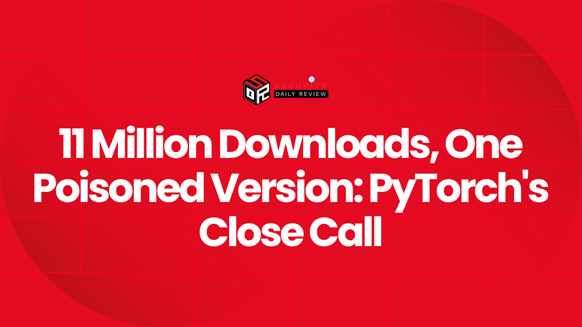 11 Million Downloads, One Poisoned Version PyTorch's Close Call