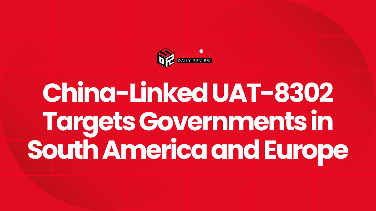 China-Linked UAT-8302 Targets Governments in South America and Europe