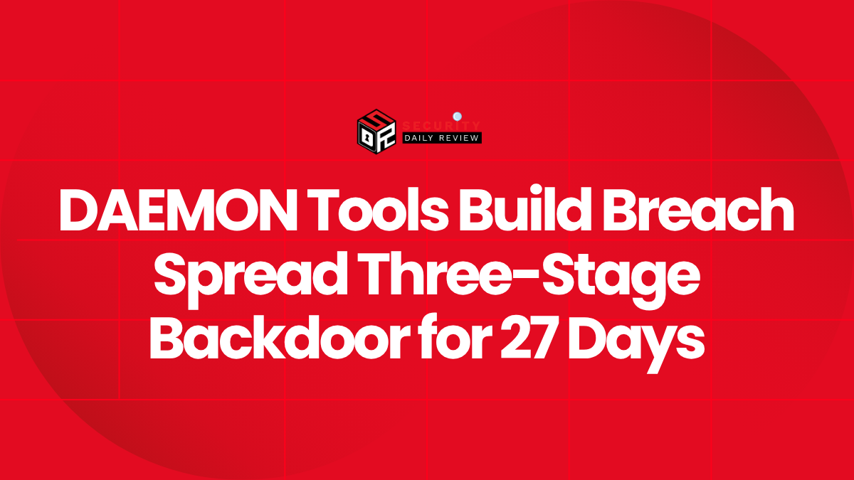 DAEMON Tools Build Breach Spread Three-Stage Backdoor for 27 Days