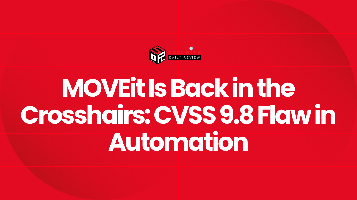 MOVEit Is Back in the Crosshairs CVSS 9.8 Flaw in Automation