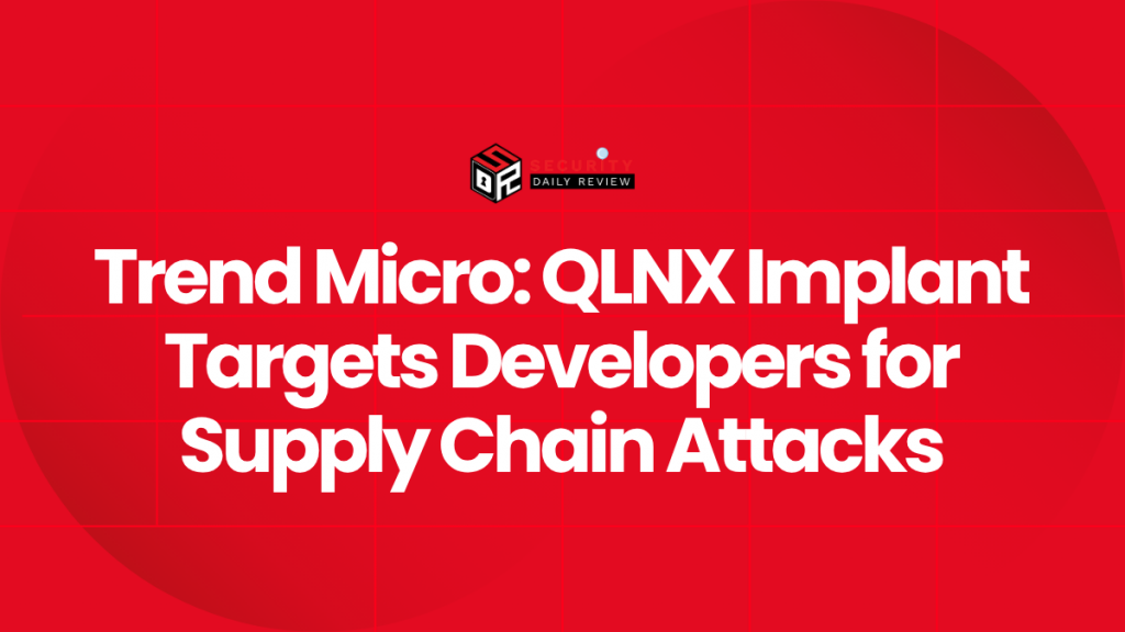 Trend Micro: QLNX Implant Targets Developers for Supply Chain Attacks ...