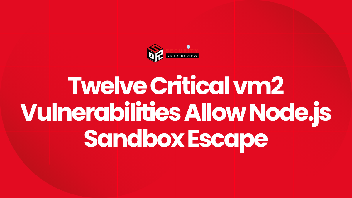 Twelve Critical vm2 Vulnerabilities Allow Node.js Sandbox Escape