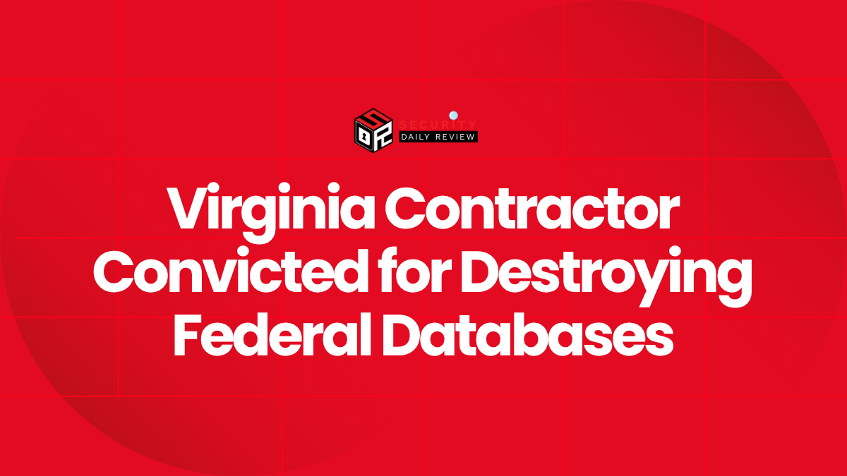 Virginia Contractor Convicted for Destroying Federal Databases