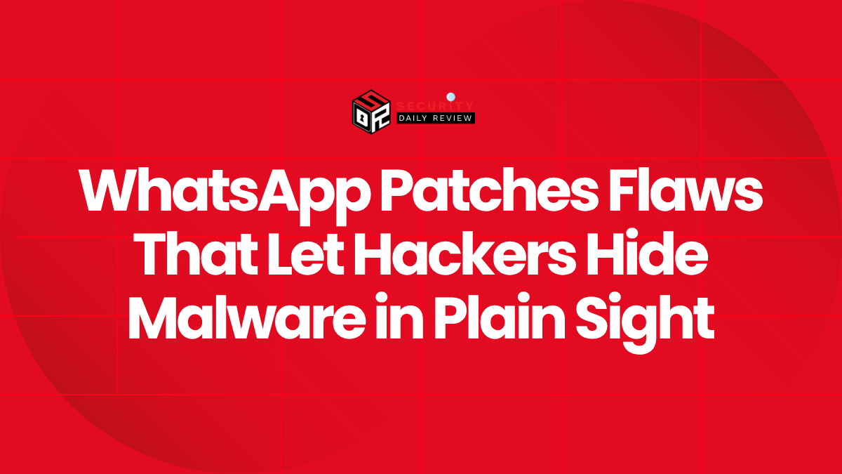WhatsApp Patches Flaws That Let Hackers Hide Malware in Plain Sight