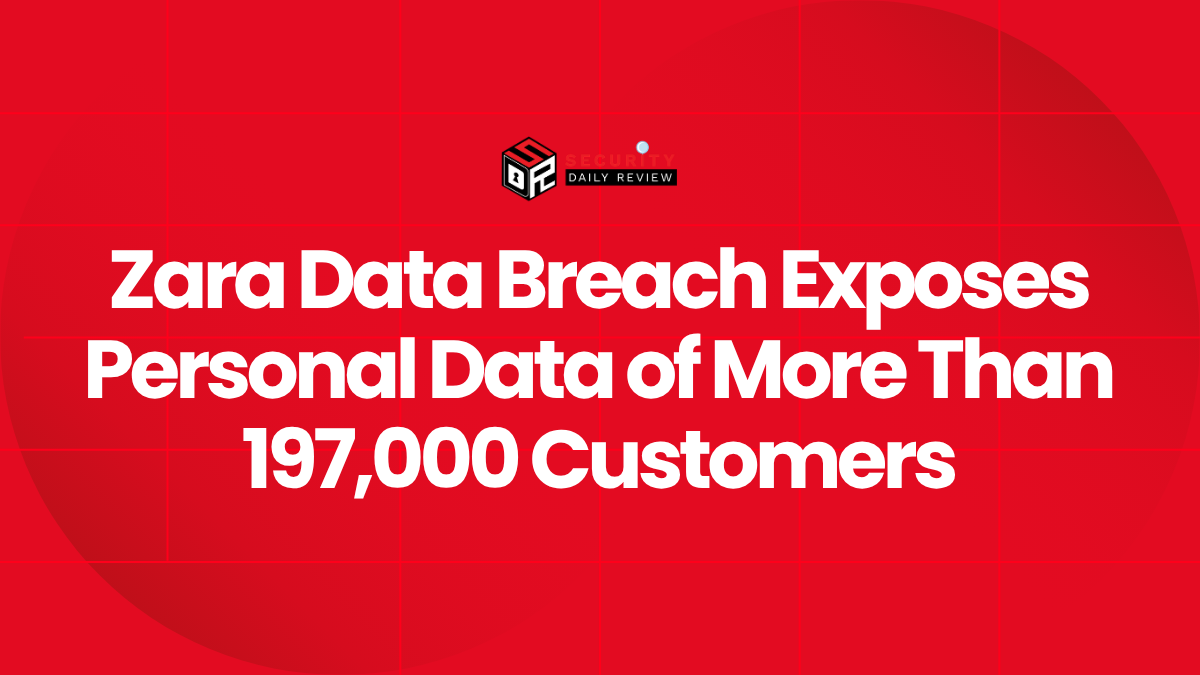 Zara Data Breach Exposes Personal Data of More Than 197,000 Customers
