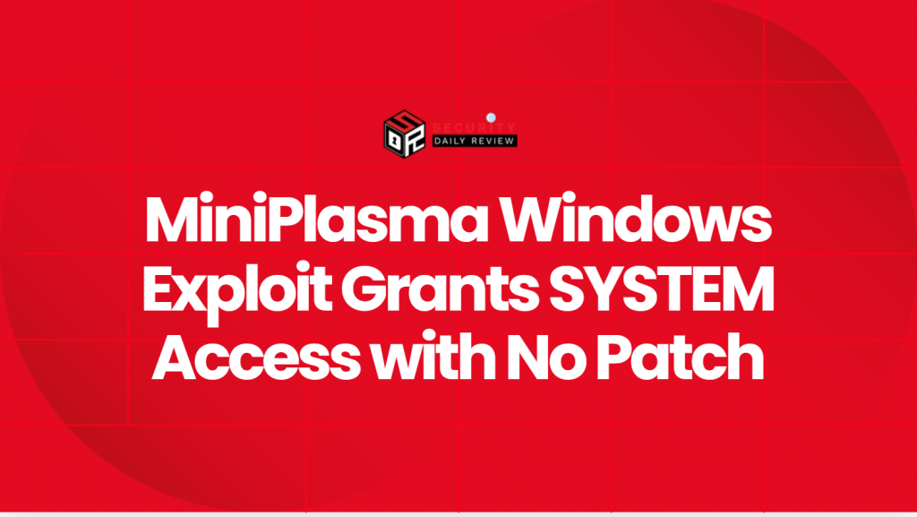 MiniPlasma Windows Exploit Grants SYSTEM Access with No Patch ...
