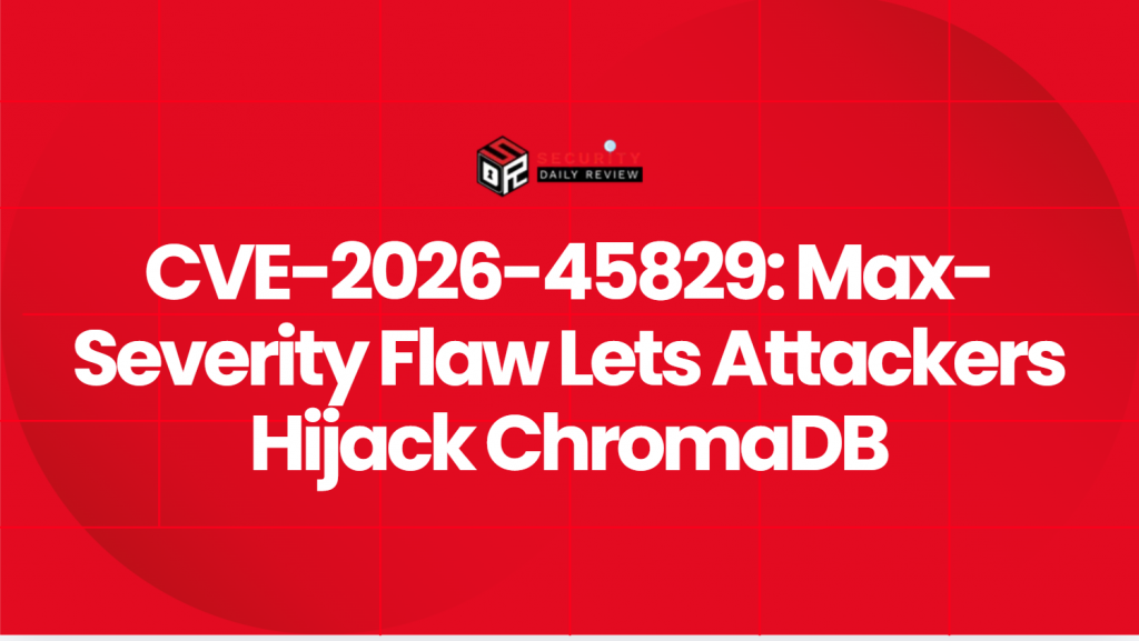 Maxflaw CVE-2026-45829: Max-Severity Flaw Lets Attackers Hijack ChromaDB ...