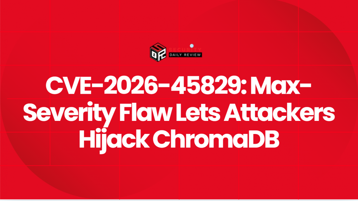 CVE-2026-45829: Max-Severity Flaw Lets Attackers Hijack ChromaDB