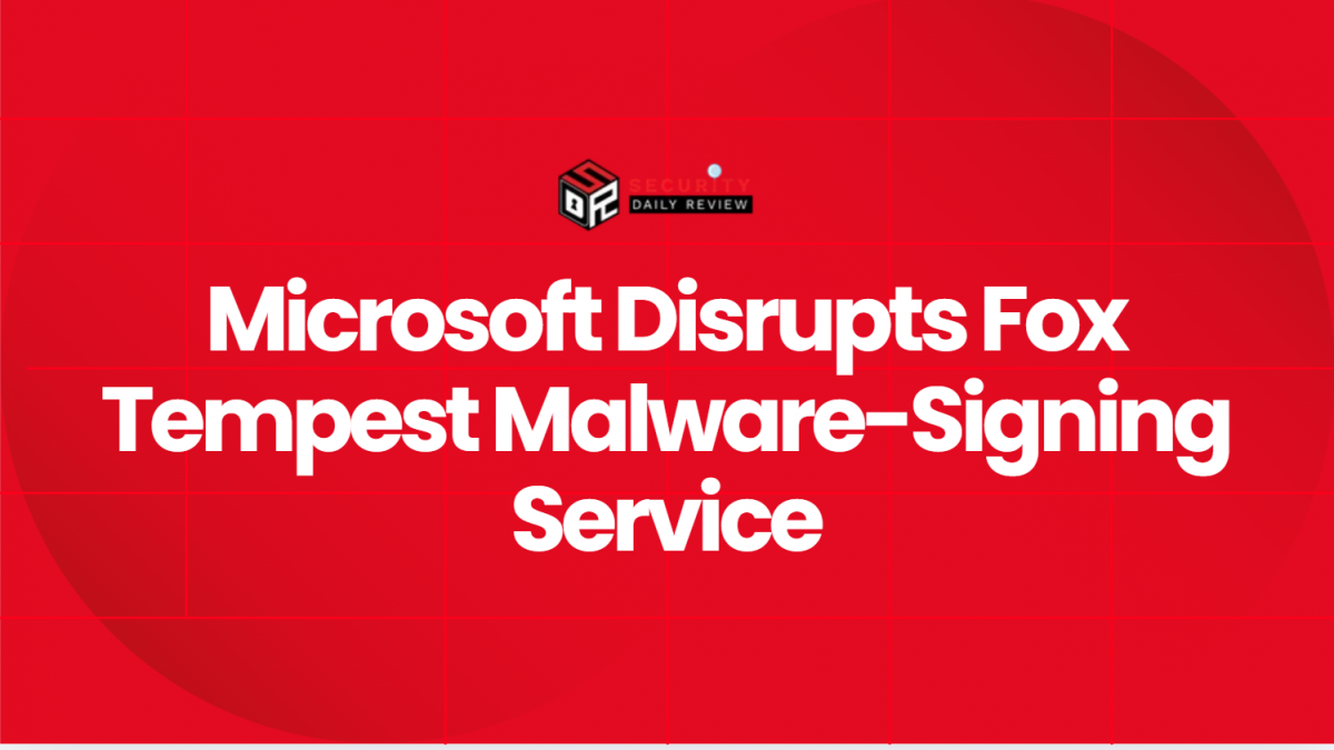 Microsoft Disrupts Fox Tempest Malware-Signing Service