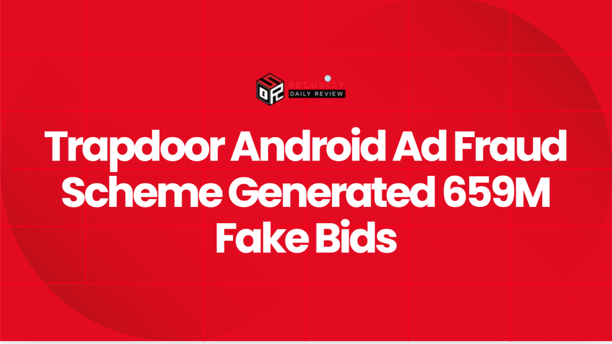 Trapdoor Android Ad Fraud Scheme Generated 659M Fake Bids