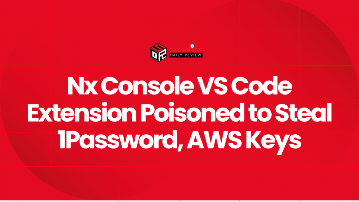 Nx Console VS Code Extension Poisoned to Steal 1Password, AWS Keys