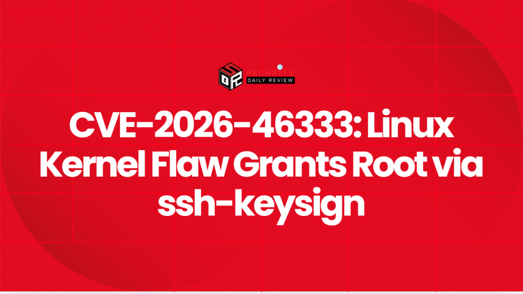 CVE-2026-46333: Linux Kernel Flaw Grants Root via ssh-keysign - Resources