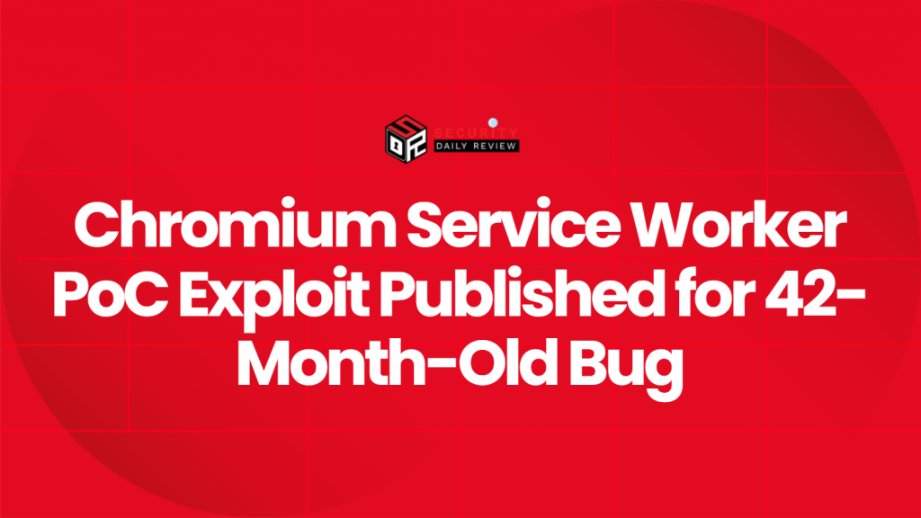 Chromium Service Worker PoC Exploit Published for 42-Month-Old Bug ...