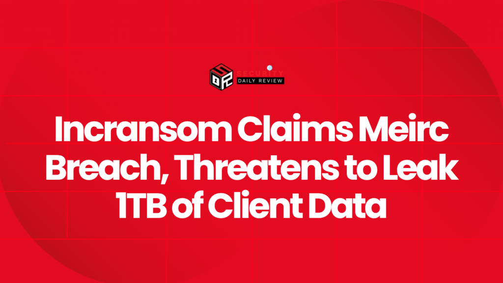 Incransom Claims Meirc Breach, Threatens to Leak 1TB of Client Data ...