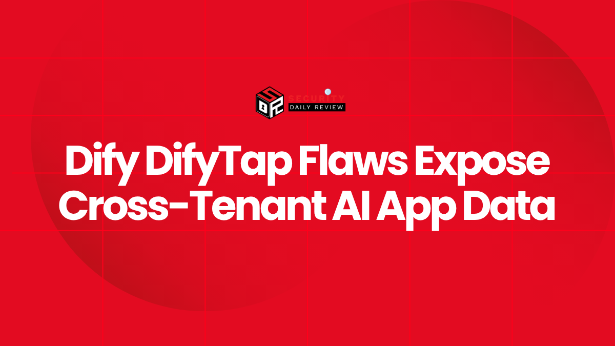 Dify DifyTap Flaws Expose Cross-Tenant AI App Data