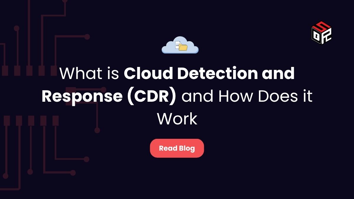 What Is Cloud Detection and Response (CDR) and How Does It Work