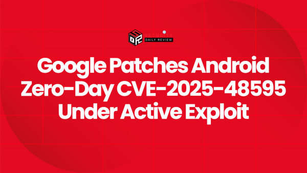 Google Patches Android Zero-Day CVE-2025-48595 Under Active Exploit ...