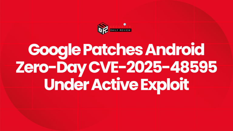 Google Patches Android Zero-Day CVE-2025-48595 Under Active Exploit ...