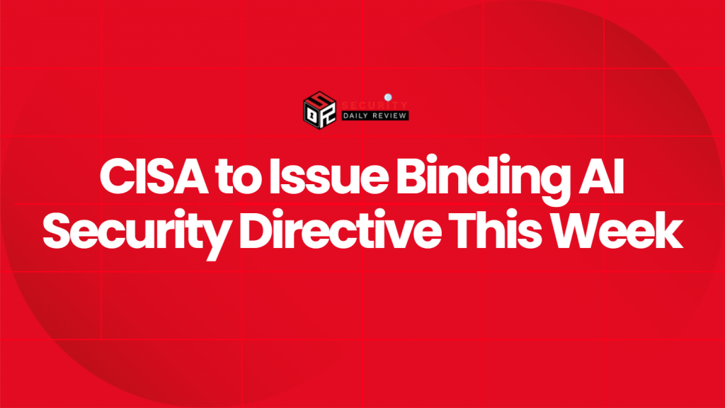 CISA to Issue Binding AI Security Directive This Week - Cybersecurity