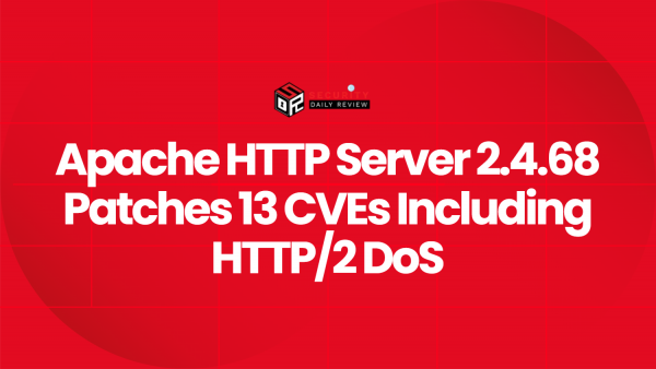 Apache HTTP Server 2.4.68 Patches 13 CVEs Including HTTP/2 DoS ...