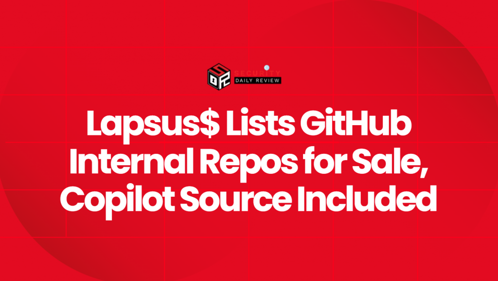 Lapsus$ Lists GitHub Internal Repos for Sale, Copilot Source Included ...